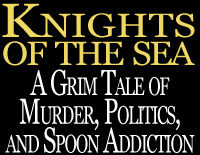 Knights of the Sea: a grim tale of murder, politics, and spoon addiction